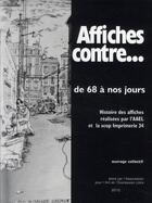 Couverture du livre « Affiches contre...de 68 à nos jours ; histoire des affiches par l'AAEL et la scop imprimerie 34 » de  aux éditions Association Pour L'art Et L'expression