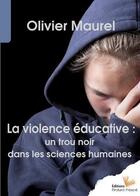 Couverture du livre « La violence éducative : un trou noir dans les sciences humaines » de Olivier Maurel aux éditions Instant Present