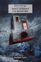 Couverture du livre « Nous sommes un monstre » de Jérémi Sauvage aux éditions Malpertuis