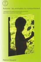 Couverture du livre « Autisme : les anomalies du comportement » de Patrick Elouard aux éditions Afd