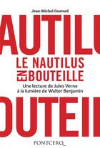 Couverture du livre « Le Nautilus en bouteille ; une lecture de Jules Verne à la lumière de Walter Benjamin » de Jean-Michel Gouvard aux éditions Pontcerq