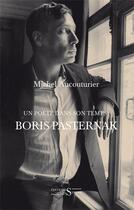Couverture du livre « Boris Pasternak ; un poète dans son temps » de Michel Aucouturier aux éditions Syrtes