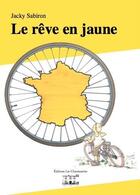 Couverture du livre « Le rêve en jaune » de Jacky Sabiron aux éditions Les Chantuseries