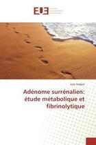 Couverture du livre « Adénome surrénalien : étude métabolique et fibrinolytique » de Julie Thebert aux éditions Editions Universitaires Europeennes
