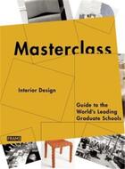 Couverture du livre « Masterclass interior design - guide to the world s leading graduate schools » de Masterclass aux éditions Frame