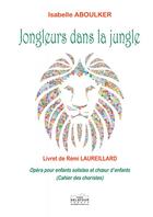 Couverture du livre « Jongleurs dans la jungle - cahier des choristes (vendu par 20 ex minimum) » de Isabelle Aboulker aux éditions Delatour
