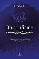 Couverture du livre « Du soufisme, l'indicible lumière ; 20 années avec Cheikh el mehdi à la tariqa alawiya » de Abderrahma Girardet aux éditions Albouraq