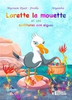 Couverture du livre « Lorette la mouette et ses confitures aux algues » de Myriam Djait aux éditions Evidence Editions