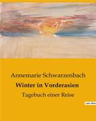Couverture du livre « Winter in Vorderasien : Tagebuch einer Reise » de Annemarie Schwarzenbach aux éditions Culturea