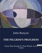 Couverture du livre « THE PILGRIM'S PROGRESS : From This World To That Which Is To Come » de John Bunyan aux éditions Culturea