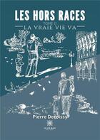 Couverture du livre « Les Hors Races : Tome II : La Vraie Vie Va » de Deroissy Pierre aux éditions Le Lys Bleu