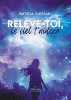 Couverture du livre « Relève-toi, le ciel t'aidera » de Patricia Giussani aux éditions Verone