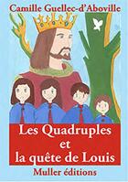 Couverture du livre « Les Quadruples et la quête de Louis » de Camille Guellec D'Aboville aux éditions Muller