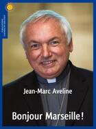 Couverture du livre « Bonjour Marseille ! » de Jean-Marc Aveline aux éditions Chemins De Dialogue