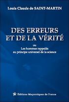 Couverture du livre « Des erreurs et de la vérité ou les hommes rappelés au principe universel de la science » de Louis Claude De Saint-Martin aux éditions Edimaf