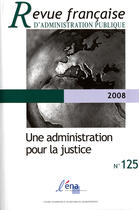 Couverture du livre « REVUE FRANCAISE ADMINISTRATION PUBLIQUE n.125 : une administration pour la justice » de Revue Francaise Administration Publique aux éditions Documentation Francaise