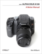 Couverture du livre « Sony Alpha DSLR A100: A Better Manual » de Ken Milburn aux éditions O'reilly Media