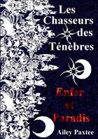 Couverture du livre « Les chasseurs des ténèbres Tome 3 ; enfer et paradis » de Ailey Paxtee aux éditions Lulu