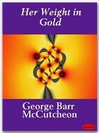Couverture du livre « Her Weight in Gold » de George Barr Mccutcheon aux éditions Ebookslib