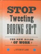 Couverture du livre « Stop tweeting boring shit: the new rules of work » de Division Of Labor aux éditions Chronicle Books