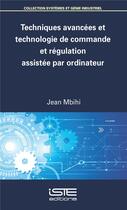 Couverture du livre « Techniques avancées et technologie de commande et régulation assistée par ordinateur » de Jean Mbihi aux éditions Iste