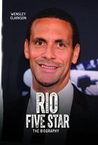 Couverture du livre « Rio Ferdinand - Five Star - The Biography » de Clarkson Wensley aux éditions Blake John