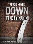 Couverture du livre « Down the Figure 7 » de Hoyle Trevor aux éditions Quercus Publishing Digital