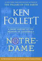 Couverture du livre « Ken follett notre-dame a short history of the meaning of cathedrals » de Ken Follett aux éditions Random House Us