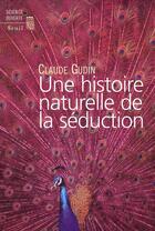 Couverture du livre « Une histoire naturelle de la seduction » de Claude Gudin aux éditions Seuil