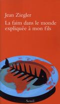 Couverture du livre « La faim dans le monde expliquée à mon fils » de Jean Ziegler aux éditions Seuil