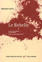 Couverture du livre « Le rebelle t.1 » de Mongo Beti aux éditions Gallimard