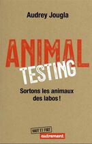 Couverture du livre « Animal Testing : Sortons les animaux des labos ! » de Audrey Jougla aux éditions Autrement