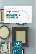Couverture du livre « Les secrets de famille (2e édition) » de Serge Tisseron aux éditions Que Sais-je ?