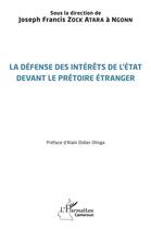 Couverture du livre « La défense des intérêts de l'état devant le prétoire étranger » de Joseph Francis Zock Atara A Ngonn aux éditions L'harmattan