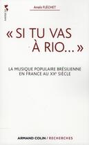 Couverture du livre « « si tu vas à Rio... » ; la musique populaire brésilienne en France au XXe siècle » de Anais Flechet aux éditions Armand Colin