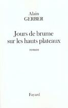 Couverture du livre « Jours de brume sur les hauts plateaux » de Alain Gerber aux éditions Fayard