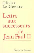 Couverture du livre « Lettre aux successeurs de jean-paul ii » de Olivier Le Gendre aux éditions Desclee De Brouwer
