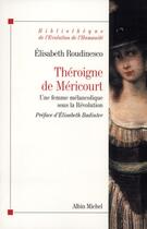 Couverture du livre « Théroigne de Méricourt ; une femme mélancolique sous la Révolution » de Elisabeth Roudinesco aux éditions Albin Michel