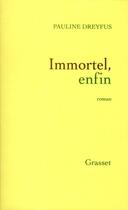 Couverture du livre « Immortel, enfin » de Pauline Dreyfus aux éditions Grasset