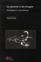 Couverture du livre « L'image et les images t.3 ; le pouvoir et les images ; photographie et corps politiques » de Francois Soulages aux éditions Klincksieck