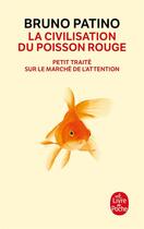 Couverture du livre « La civilisation du poisson rouge ; petit traité sur le marché de l'attention » de Bruno Patino aux éditions Le Livre De Poche