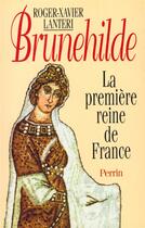 Couverture du livre « Brunehilde, la première reine de France » de Roger-Xavier Lanteri aux éditions Perrin