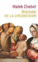 Couverture du livre « Histoire De La Circoncision » de Malek Chebel aux éditions Perrin