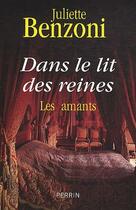 Couverture du livre « Dans le lit des reines ; les amants » de Juliette Benzoni aux éditions Perrin