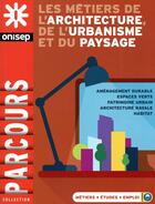 Couverture du livre « Les métiers de l'architecture, de l'urbanisme et du paysage » de  aux éditions Onisep