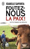 Couverture du livre « Foutez-nous la paix ! Cette France qui résiste » de Isabelle Saporta aux éditions J'ai Lu