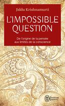 Couverture du livre « L'impossible question ; de l'origine de la pensée aux limites de la conscience » de Jiddu Krishnamurti aux éditions J'ai Lu