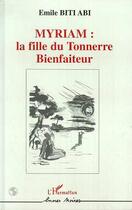 Couverture du livre « Myriam: la fille du tonnerre bienfaiteur » de Biti Abi Emile aux éditions Editions L'harmattan