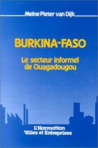 Couverture du livre « Burkina-Faso ; le secteur informel de Ouagadougou » de Meine Pieter Van Dijk aux éditions Editions L'harmattan