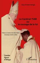 Couverture du livre « Le cardinal Tumi ou le courage de la foi » de Guy Ernest Sanga aux éditions Editions L'harmattan